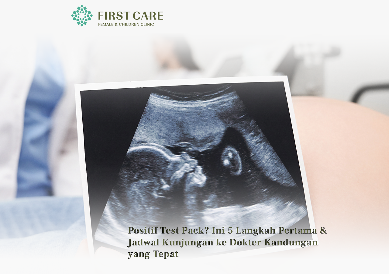Positif Test Pack? Ini 5 Langkah Pertama & Jadwal Kunjungan ke Dokter Kandungan yang Tepat